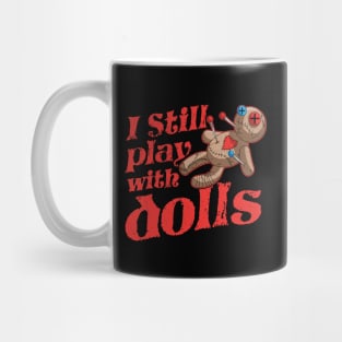 I Still Play With Dolls - Voodoo Doll Halloween Costume Mug